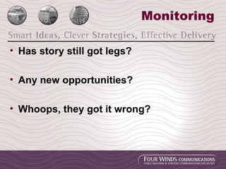 Monitoring Has story still got legs? Any new opportunities? Whoops, they got it wrong? 
