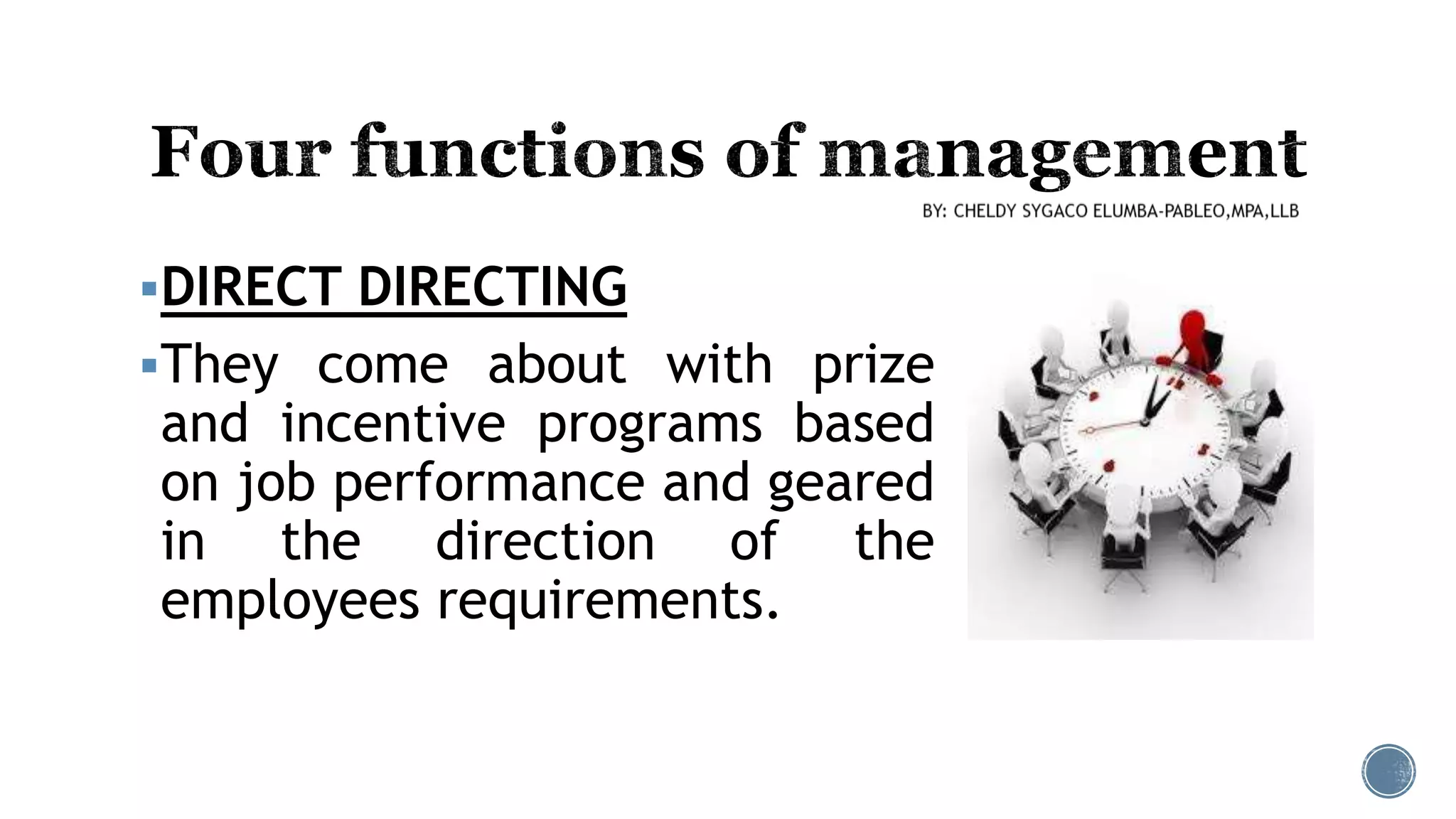 DIRECT DIRECTING
They come about with prize
and incentive programs based
on job performance and geared
in the direction of the
employees requirements.
 