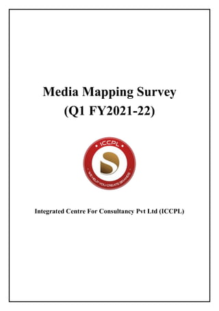 Media Mapping Survey
(Q1 FY2021-22)
Integrated Centre For Consultancy Pvt Ltd (ICCPL)
 