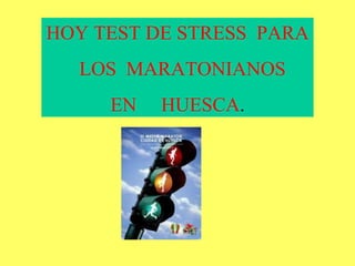 HOY TEST DE STRESS  PARA LOS  MARATONIANOS EN  HUESCA . 