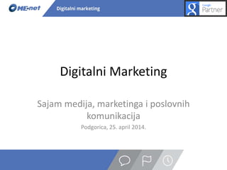 Digitalni Marketing
Sajam medija, marketinga i poslovnih
komunikacija
Podgorica, 25. april 2014.
 