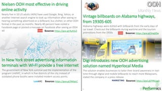 18
The government of New York summarized the implementation of the
program LinkNYC, in which in five districts of the city instead of
outdated phone booths were installed modern access points.
In New York street advertising information
terminals with Wi-Fi provide a free internet
Nielsen OOH most effective in driving
online activity
Nearly five in 10 US adults (46%) have used Google, Bing, Yahoo, or
another Internet search engine to look up information after seeing or
hearing something advertised on a billboard, bus shelter, or other OOH
format in the past six months. Nearly 40 percent have visited a
Facebook page or posted a message on Facebook after seeing an OOH
ad.
Vintage billboards on Alabama highways,
from 1930S-60S
Alabama highways were dotted with billboards from the early days of
car travel. Check out the billboards during wartime and the tourism
promotions from the 1950s
Digi introduces new OOH advertising
solution named Hyperlocal Media
The solution enables businesses to tailor their brand awareness in real-
time through digital and mobile billboards to reach more Malaysians,
stated the company in a press release.
Source: https://goo.gl/SMJpLC
Source: https://goo.gl/JmgSZw
Source: https://goo.gl/4yA5x3
Source: https://goo.gl/HNUza4
Monthly News
 