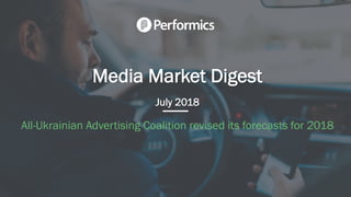 Media Market Digest
July 2018
All-Ukrainian Advertising Coalition revised its forecasts for 2018
 