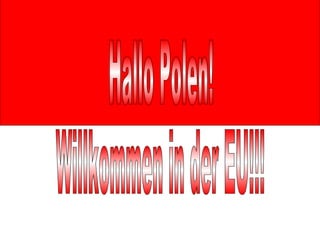 Hallo Polen! Willkommen in der EU!!! 