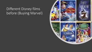 Different Disney films
before (Buying Marvel)
 