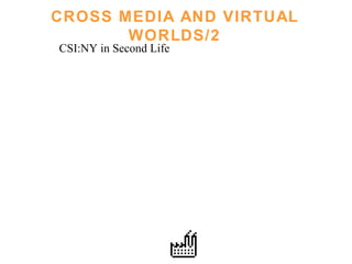 CROSS MEDIA AND VIRTUAL WORLDS/2 CSI:NY in Second Life 