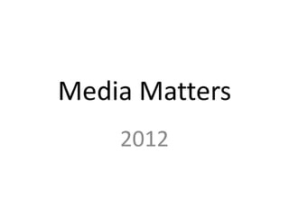 Media Matters
    2012
 
