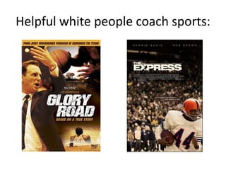 Helpful white people coach sports: