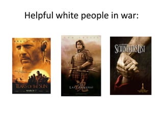 Helpful white people in war: