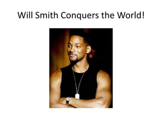 Will Smith Conquers the World!