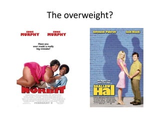 The overweight?