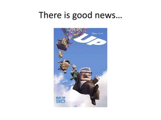 There is good news…