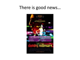 There is good news…