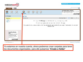Ya estamos en nuestra cuenta, ahora podremos crear carpetas para tener los documentos organizados, para ello pulsamos “ Create a folder ” 