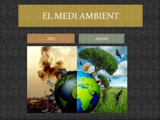 EL MEDI AMBIENT
ARA ABANS
 