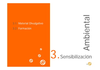 3.1. Material Divulgativo
3.2. Formación

Ambien al
mb nta

SUBTITULO

3.
3 Sensibilización
19

 