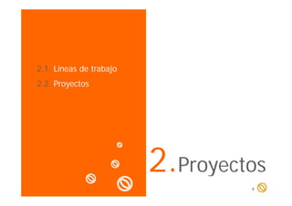 SUBTITULO

2.1. Líneas de trabajo
2.2. Proyectos

2.Proyectos
y
9

 