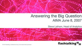 © 2016 Flashtalking. Confidential and may not be shared without permission.
1
Media Measurement Success
Steve Latham, Head of Analytics
June 2017
 