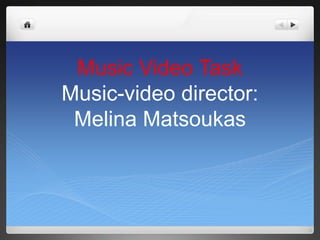 Music Video Task
Music-video director:
 Melina Matsoukas
 
