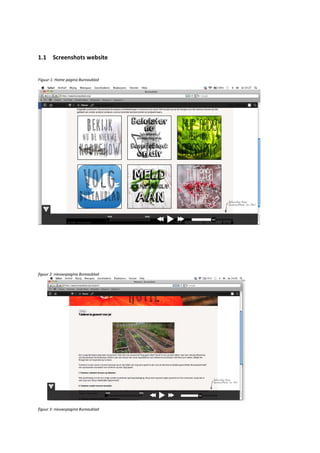 1.1

Screenshots website

Figuur 1: Home pagina Bureaublad

figuur 2: nieuwspagina Bureaublad

figuur 3: nieuwspagina Bureaublad

 