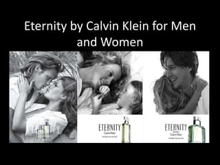 Eternity by Calvin Klein for Men
          and Women
 