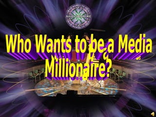 Who Wants to be a Media Millionaire? 