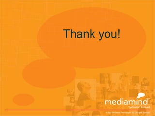 Thank you!




       © 2010 MediaMind Technologies Inc. | All rights reserved
 