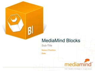 © 2011 MediaMind Technologies Inc. | All rights reserved
Sub-Title
Name | Position
Date
MediaMind Blocks
 