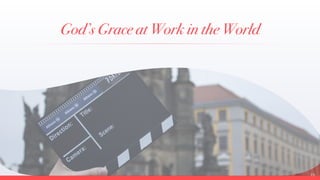 God’s Grace at Work in the World
15
 