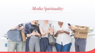 Media Spirituality
25
 