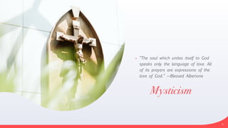 Mysticism
• “The soul which unites itself to God
speaks only the language of love. All
of its prayers are expressions of the
love of God.” —Blessed Alberione
6
 