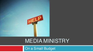 MEDIA MINISTRY
On a Small Budget

 