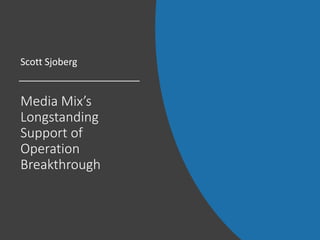 Media Mix’s
Longstanding
Support of
Operation
Breakthrough
Scott Sjoberg
 