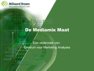De Mediamix Maat Een onderzoek van:  Centrum voor Marketing Analyses 