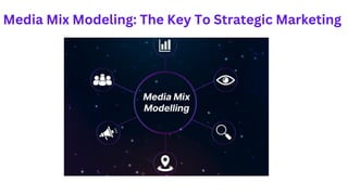 Media Mix Modeling: The Key To Strategic Marketing
 