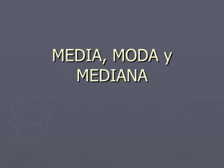MEDIA, MODA y MEDIANA 