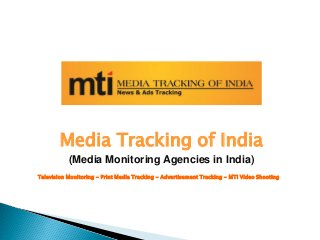 Media Tracking of India
(Media Monitoring Agencies in India)
Television Monitoring - Print Media Tracking - Advertisement Tracking - MTI Video Shooting
 
