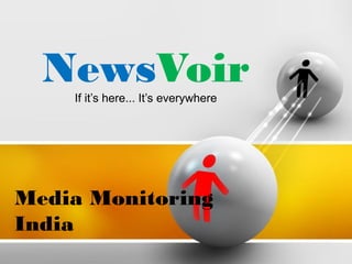 NewsVoirIf it’s here... It’s everywhere
Media Monitoring
India
 