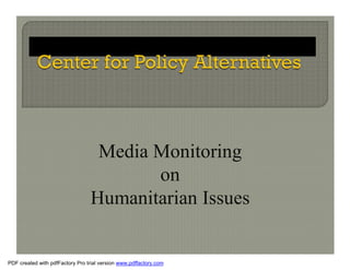 Media Monitoring
                                        on
                                 Humanitarian Issues


PDF created with pdfFactory Pro trial version www.pdffactory.com
 