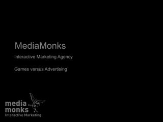 MediaMonks
Interactive Marketing Agency

Games versus Advertising
 