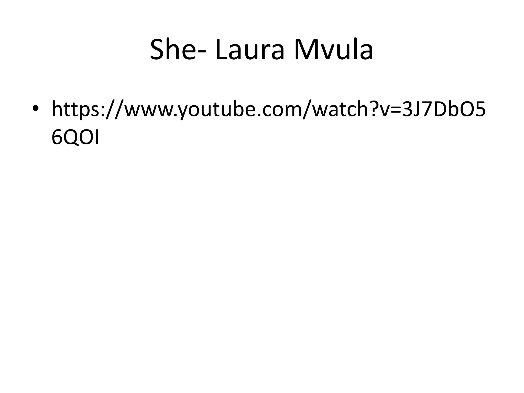 She- Laura Mvula
• https://www.youtube.com/watch?v=3J7DbO5
6QOI
 