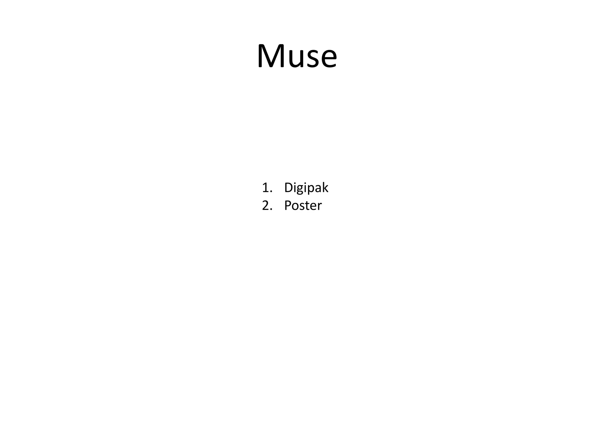 Muse
1. Digipak
2. Poster
 