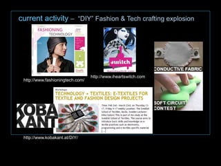 http://www.iheartswitch.com
http://www.fashioningtech.com/
http://www.kobakant.at/DIY/
current activity – “DIY” Fashion & ...