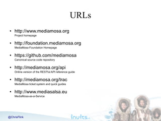 URLs
●

http://www.mediamosa.org
Project homepage

●

http://foundation.mediamosa.org
MediaMosa Foundation Homepage

●

ht...