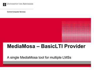 Central Computer Services




MediaMosa – BasicLTI Provider

A single MediaMosa tool for multiple LMSs
 