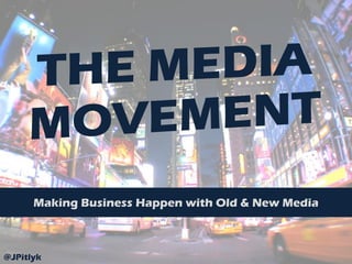Making Business Happen with Old & New Media



@JPitlyk
 