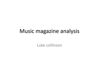 Music magazine analysis
Luke collinson
 