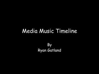 Media Music Timeline By Ryan Gatland 