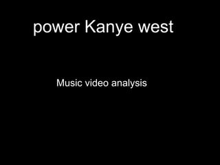 power Kanye west
Music video analysis
 