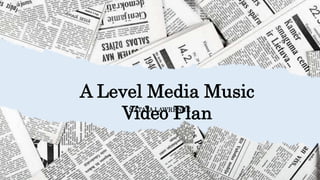 A Level Media Music
Video Plan
- NATAYA LAWRENCE
 